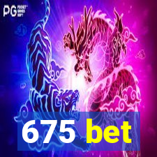 675 bet